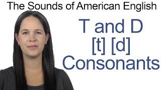 English Sounds  T t and D d Consonants  How to make the T and D Consonants [upl. by Vudimir]