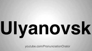 How to Pronounce Ulyanovsk [upl. by Hgielar537]