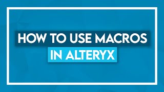 How to use Macros in Alteryx [upl. by Olpe]