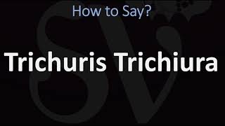 How to Pronounce Trichuris Trichiura CORRECTLY [upl. by Margery]