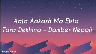 Aaja Aakash Ma Euta Tara Dekhina Lyrics Video  Damber Nepali [upl. by Aiblis118]