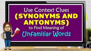 USE CONTEXT CLUES SYNONYMS AND ANTONYMS TO FIND MEANING OF UNFAMILIAR WORDS [upl. by Eillim]