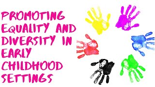 PROMOTING EQUALITY AND DIVERSITY IN EARLY CHILDHOOD SETTINGS  EARLY YEARS MATTERS [upl. by Goldberg169]