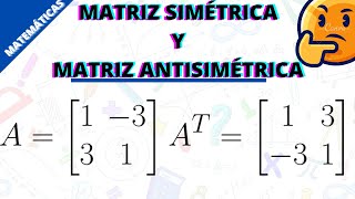 MATRIZ SIMÉTRICA Y MATRIZ ANTISIMÉTRICA 💥 ÁLGEBRA LINEAL 💥 [upl. by Eimmelc]