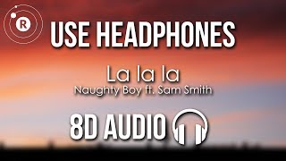 Naughty Boy ft Sam Smith  La la la 8D AUDIO [upl. by Ruddy]