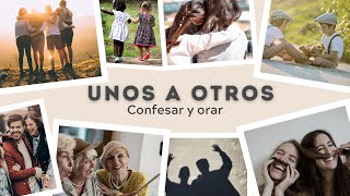 Unos a otros Confesar y orar Santiago 516 [upl. by Ulphia117]