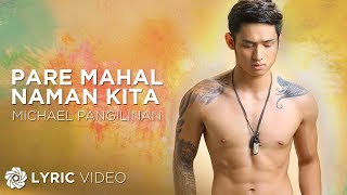 Pare Mahal Naman Kita  Michael Pangilinan Lyrics [upl. by Maillw316]