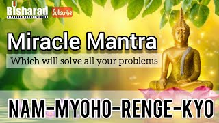 Miracle Mantra  Nam Myoho Renge Kyo  10 Minutes Daily Can Change Your Life Forever [upl. by Ditter816]