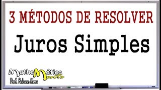 3 MÉTODOS de resolver JUROS SIMPLES  Prof Robson Liers  Mathematicamente [upl. by Katonah]