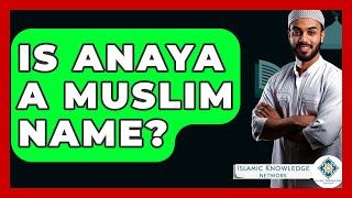 Is Anaya A Muslim Name  Islamic Knowledge Network [upl. by Asylem]