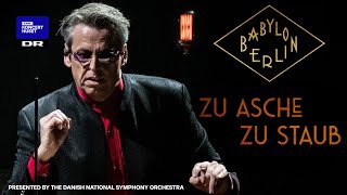 Babylon Berlin Zu Asche Zu Staub  Michael Møller amp The Danish National Symphony Orchestra Live [upl. by Annuahs987]