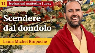 11  Scendere dal dondolo  Ispirazioni mattutine con Lama Michel Rinpoche [upl. by Olbap]