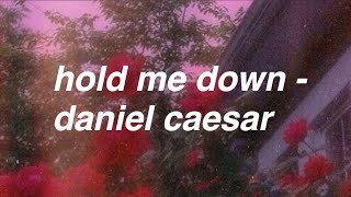 hold me down  daniel caesar lyrics [upl. by Ynatirb604]