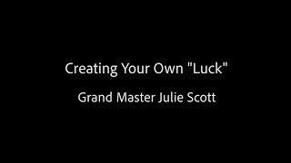 Creating Your Own quotLuckquot  Grand Master Julie Scott [upl. by Husein]