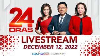 24 Oras Livestream December 12 2022  Replay [upl. by Ekram]