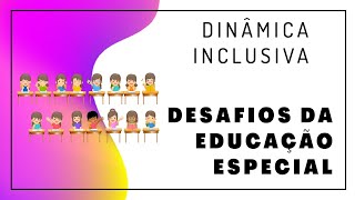 Desafios da Educação Especial  Dinâmica Inclusiva [upl. by Cammy]