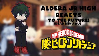 Aldera Junior High reacts to the future  Dead Deku AU  WIP  Read Desc [upl. by Llerruj]