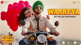 Waareya by Palak Muchhal  Suraj Pe Mangal Bhari  Diljit  Manoj  Fatima JavedMohsin  Kunaal V [upl. by Nigrom]