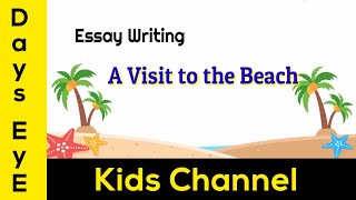 Essay Writing on quotA visit to the Beachquot Short Speech of an unforgettable day  A visit to the Beach [upl. by Leandre537]