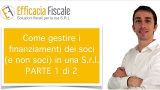 Come gestire i finanziamenti dei soci e non soci in una Srl  PARTE 1 DI 2 [upl. by Emlynn]