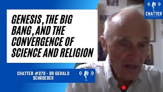 Chatter 270  Dr Gerald Schroeder Genesis the Big Bang amp the Convergence of Science and Religion [upl. by Feinstein]