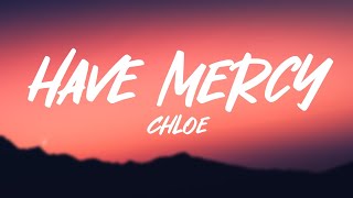 Chlöe  Have Mercy Lyrics [upl. by Draned832]