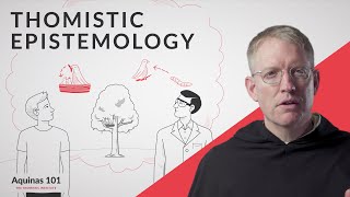 Thomistic Epistemology Aquinas 101 [upl. by Agnizn69]