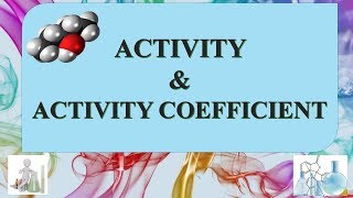 ACTIVITY AND ACTIVITY COEFFICIENT INTRODUCTION [upl. by Ecined]