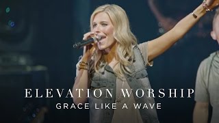 Grace Like A Wave  Live  Elevation Worship [upl. by Assennav]