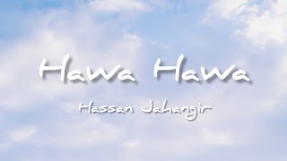 Hawa Hawa  Hassan Jahangir  Lyrics [upl. by Maison539]