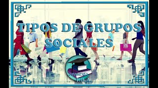 Sociología II  TIPOS DE GRUPOS SOCIALES [upl. by Elrem26]