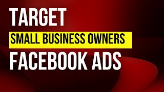 How to Target Small Business Owners  Facebook Ads Targeting 2022 [upl. by Jillane]