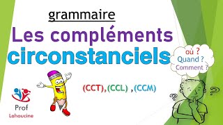 GRAMMAIRE  Les compléments circonstanciels CCLCCTCCM [upl. by Madison668]