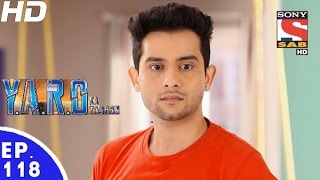 YARO Ka Tashan  यारों का टशन  Episode 118  5th January 2017 [upl. by Elyac]