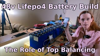 The Role of Top Balancing  How to build a 48v Lifepo4 battery Ep 6 [upl. by Airotciv]