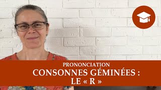 CONSONNES GÉMINÉES  LE « R »  Prononciation [upl. by Neile]