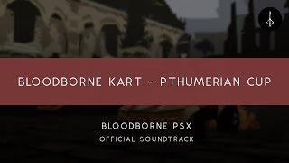 Bloodborne PSX Bloodborne KART  Pthumerian Cup OFFICIAL [upl. by Apps]