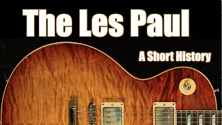 The Gibson Les Paul A Short History from Creation to Custom Shop [upl. by Neisa]