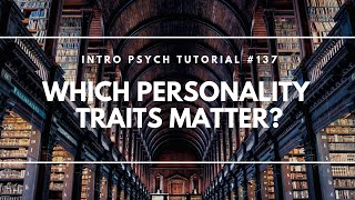 Which Personality Traits Matter Intro Psych Tutorial 137 [upl. by Jaquiss]