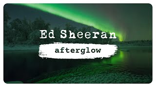 Ed Sheeran  Afterglow Lyric Video [upl. by Ekim637]