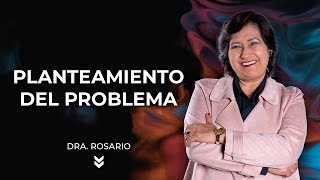 Cómo hacer el planteamiento del problema  Dra Rosario Martínez [upl. by Uv]