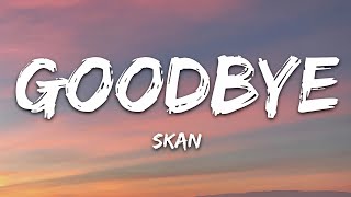 Skan  Goodbye Lyrics [upl. by Nirik57]