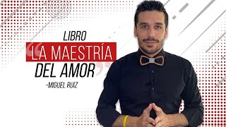 LibroquotLa MAESTRIA del AMORquot  Miguel Ruíz  📚 RESUMEN LIBRO [upl. by Adnicaj304]