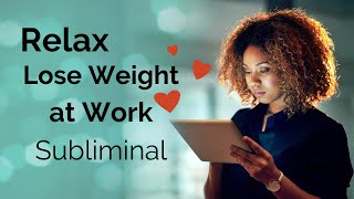 Relax and Lose Weight at Work Subliminal Hypnosis 6 Hrs [upl. by Ray]