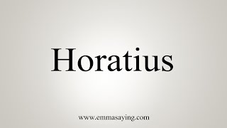 How To Say Horatius [upl. by Marilyn]