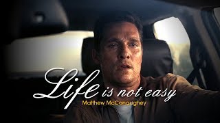 LIFE IS NOT EASY  Matthew McConaughey Motivational Speech and Tribute 2018 [upl. by Niajneb301]