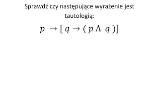 Tautologia cz 1 Sprawdź czy podane wyrażenie jest tautologią [upl. by Falkner]