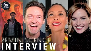 Reminiscence Interviews with Hugh Jackman Rebecca Ferguson Thandiwe Newton and More [upl. by Madanhoj]