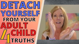 DETACH YOURSELF FROM YOUR ADULT CHILDS STRUGGLES 4 TRUTHS [upl. by Sioux]