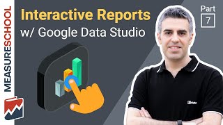 Interactive Dashboards with Google Data Studio  Lesson 7 [upl. by Stanfill984]